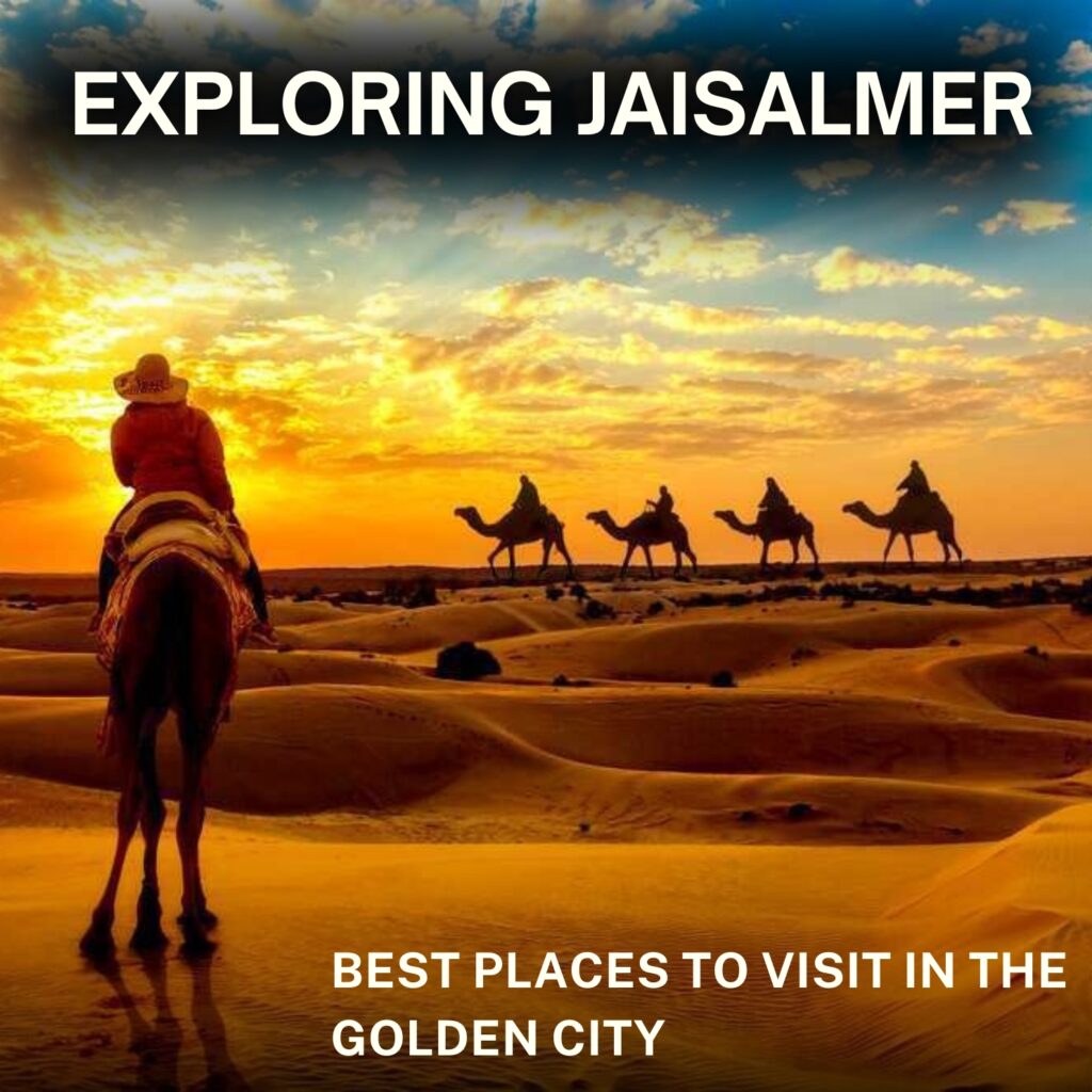 Exploring Jaisalmer: Best Places to Visit in the Golden City